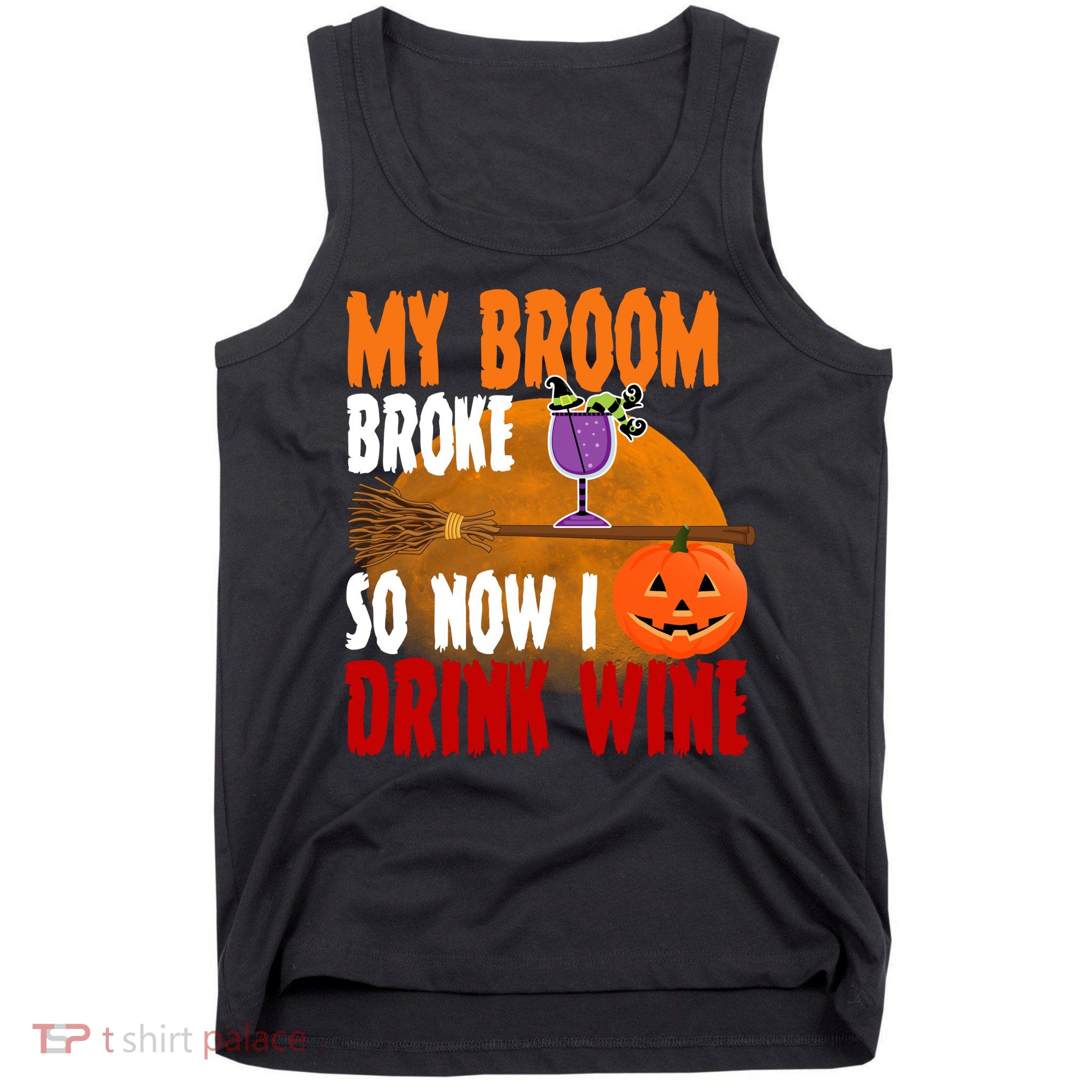 My Broom Broke So Now I Drink Wine Tank Top