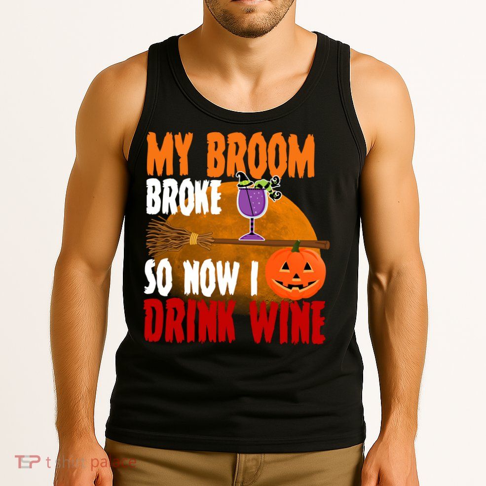 My Broom Broke So Now I Drink Wine Tank Top