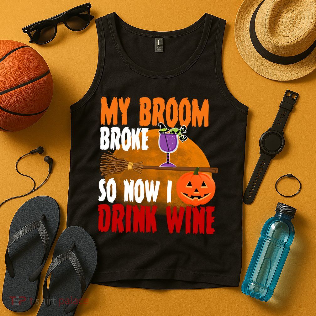 My Broom Broke So Now I Drink Wine Tank Top