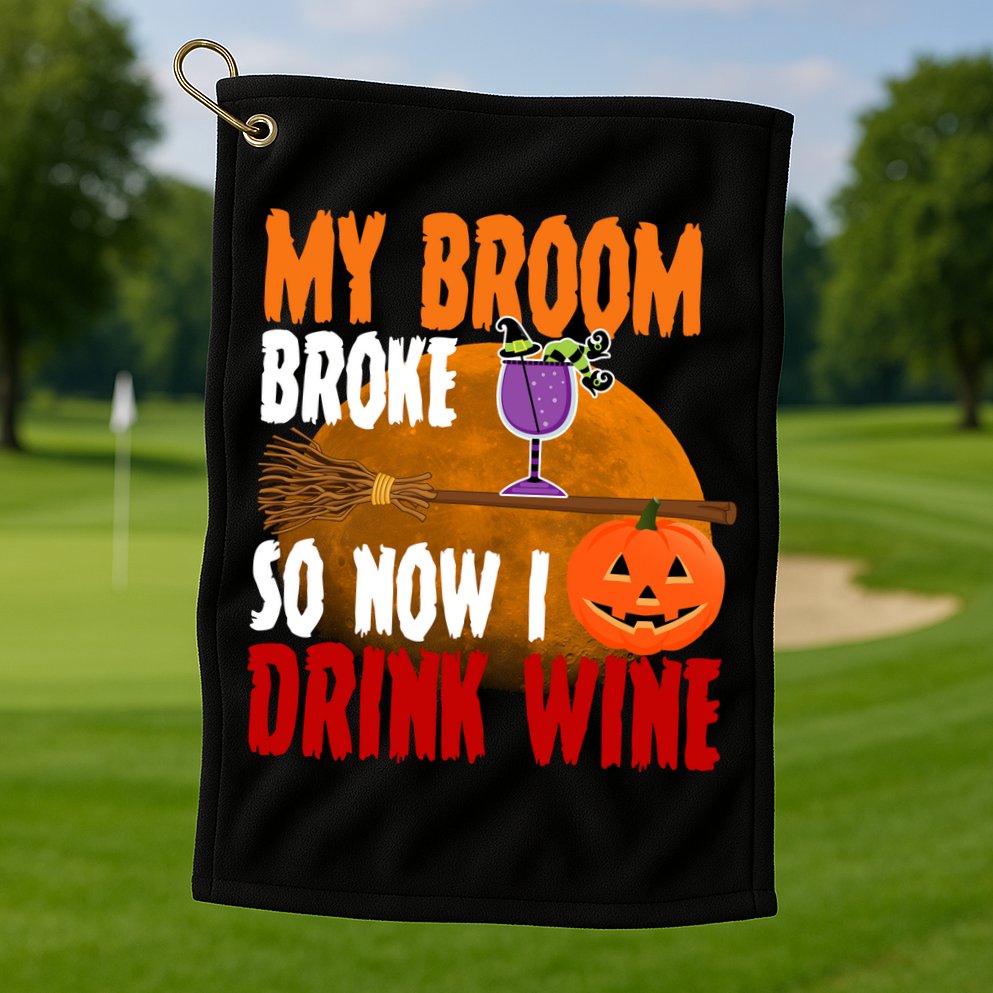 My Broom Broke So Now I Drink Wine Golf Towel