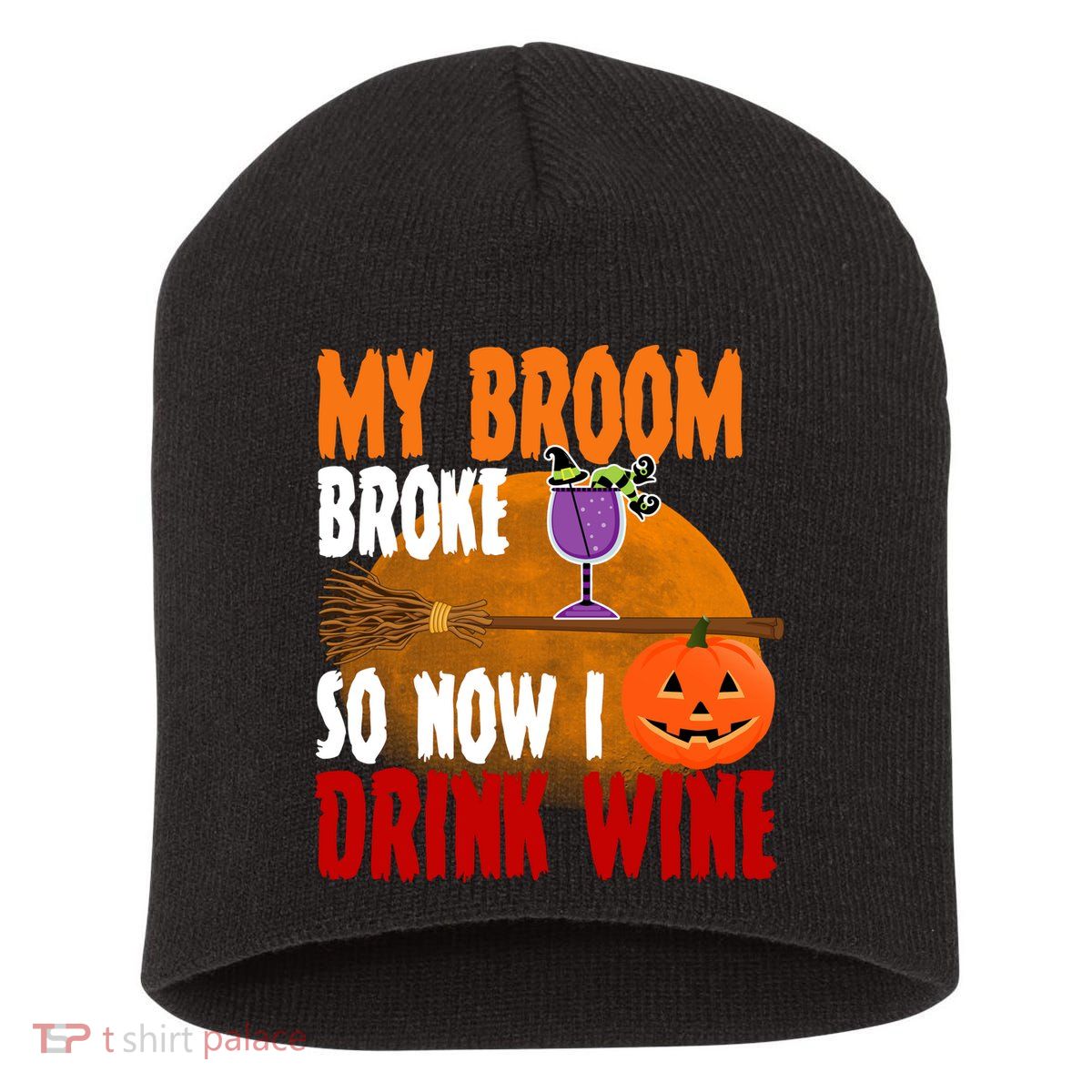 My Broom Broke So Now I Drink Wine Short Acrylic Beanie