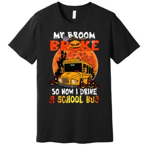 My Broom Broke So Now I Drive A School Bus Halloween Premium T-Shirt