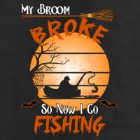 My Broom Broke So Now I Go Fishing Cool Comfort Performance Bucket Hat