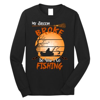 My Broom Broke So Now I Go Fishing Long Sleeve Shirt