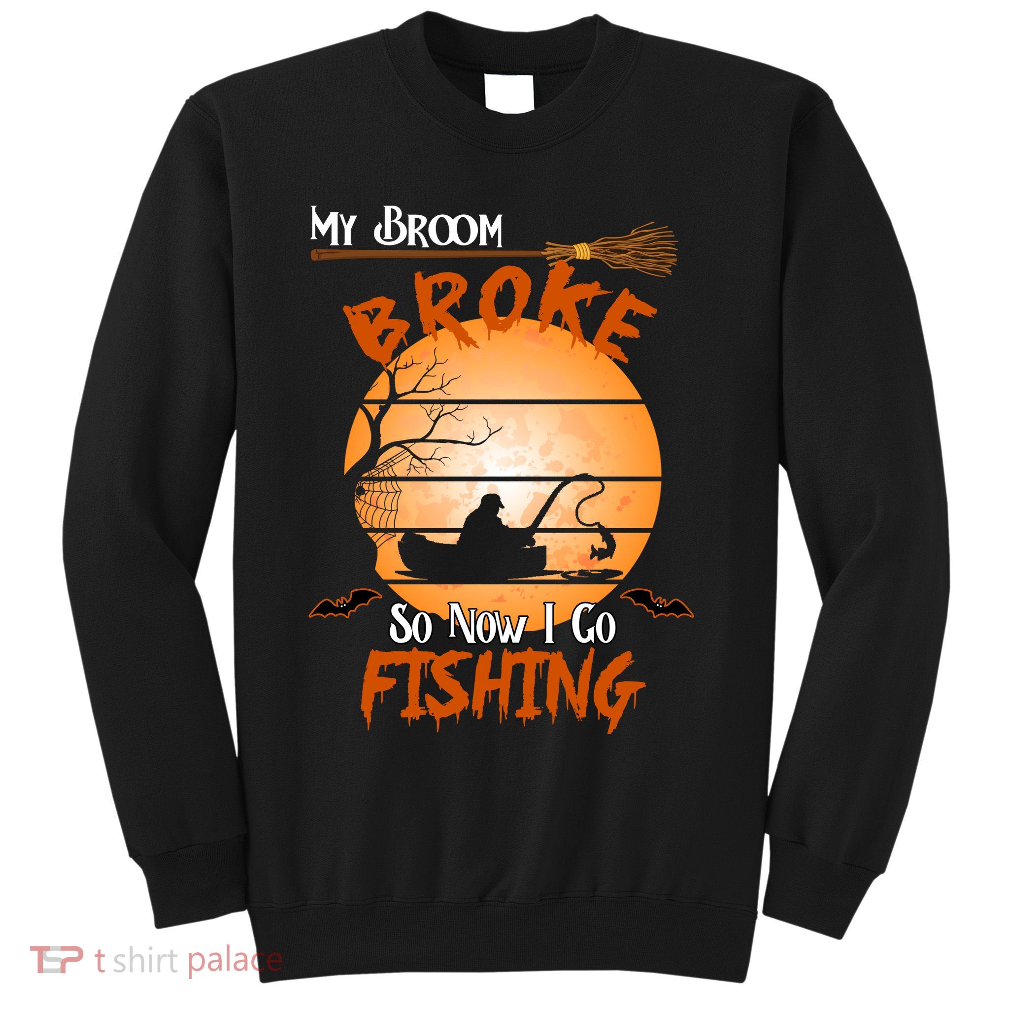 My Broom Broke So Now I Go Fishing Sweatshirt