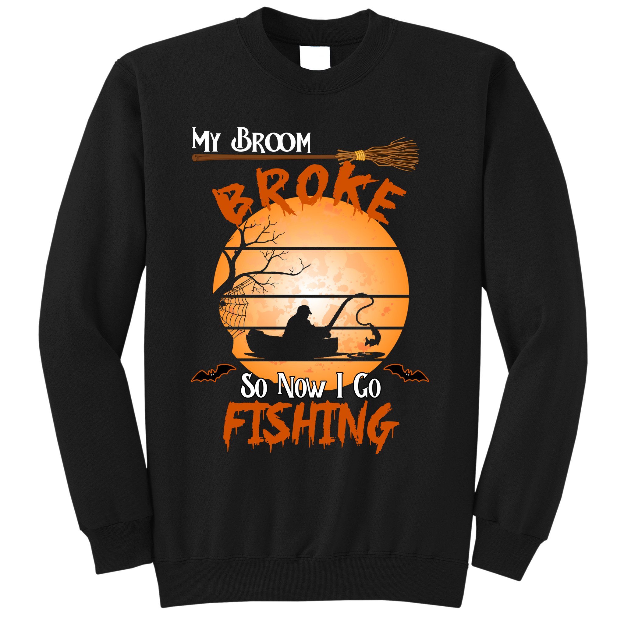 My Broom Broke So Now I Go Fishing Sweatshirt
