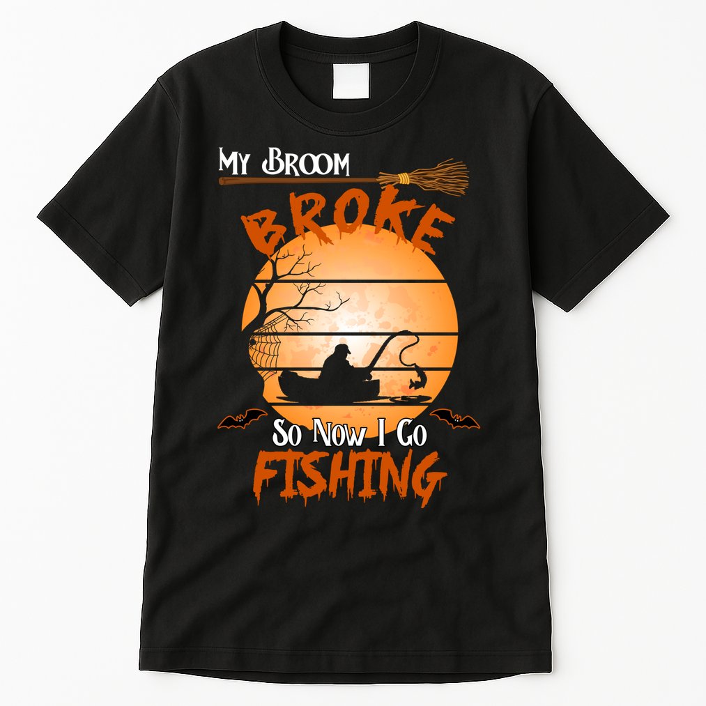 My Broom Broke So Now I Go Fishing Tall T-Shirt