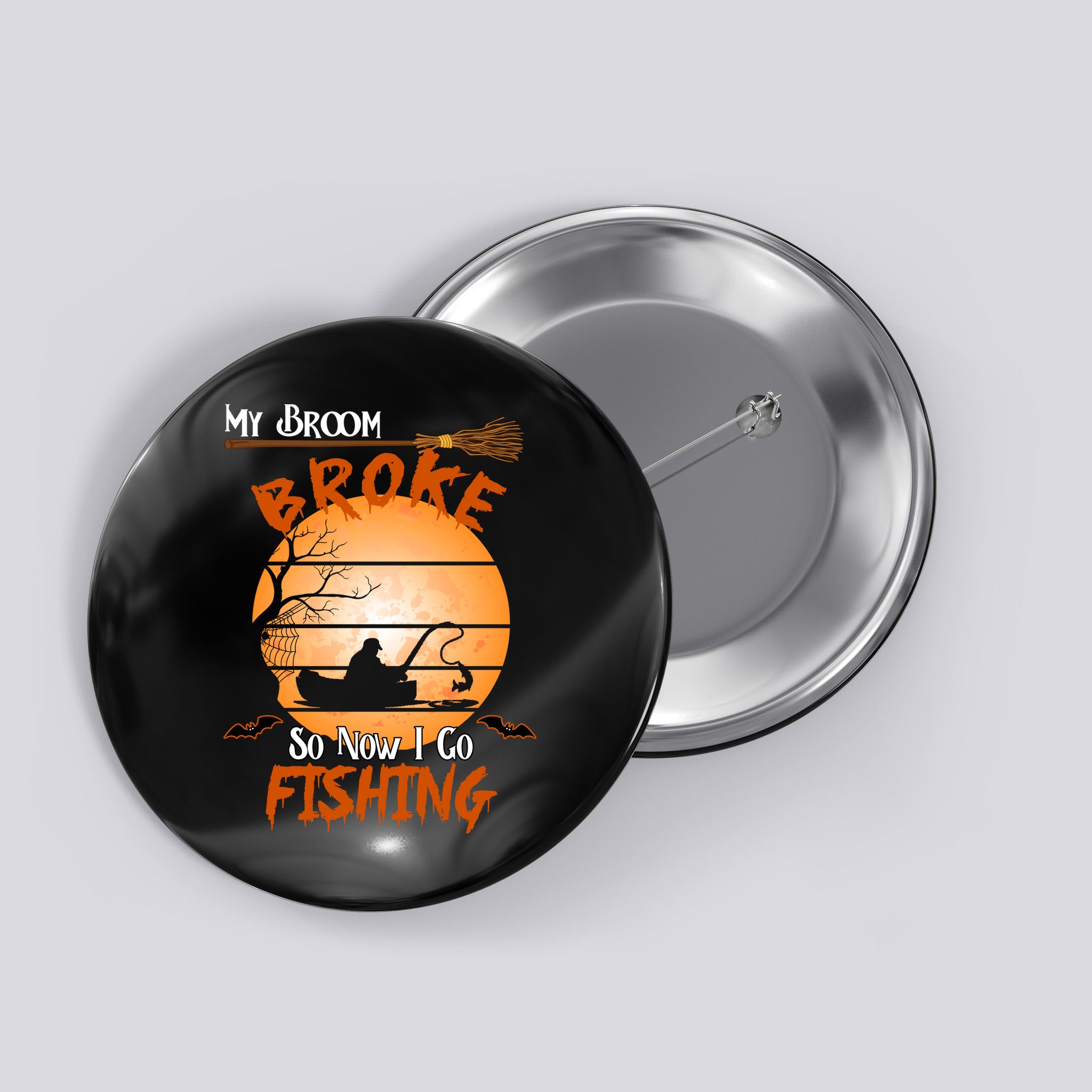 My Broom Broke So Now I Go Fishing Button