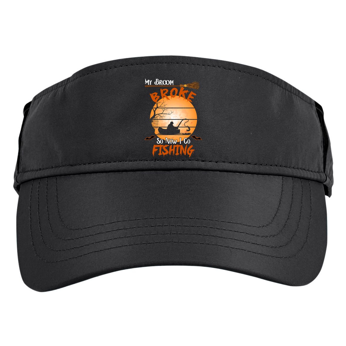 My Broom Broke So Now I Go Fishing Adult Drive Performance Visor