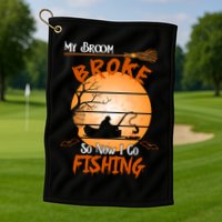My Broom Broke So Now I Go Fishing Golf Towel