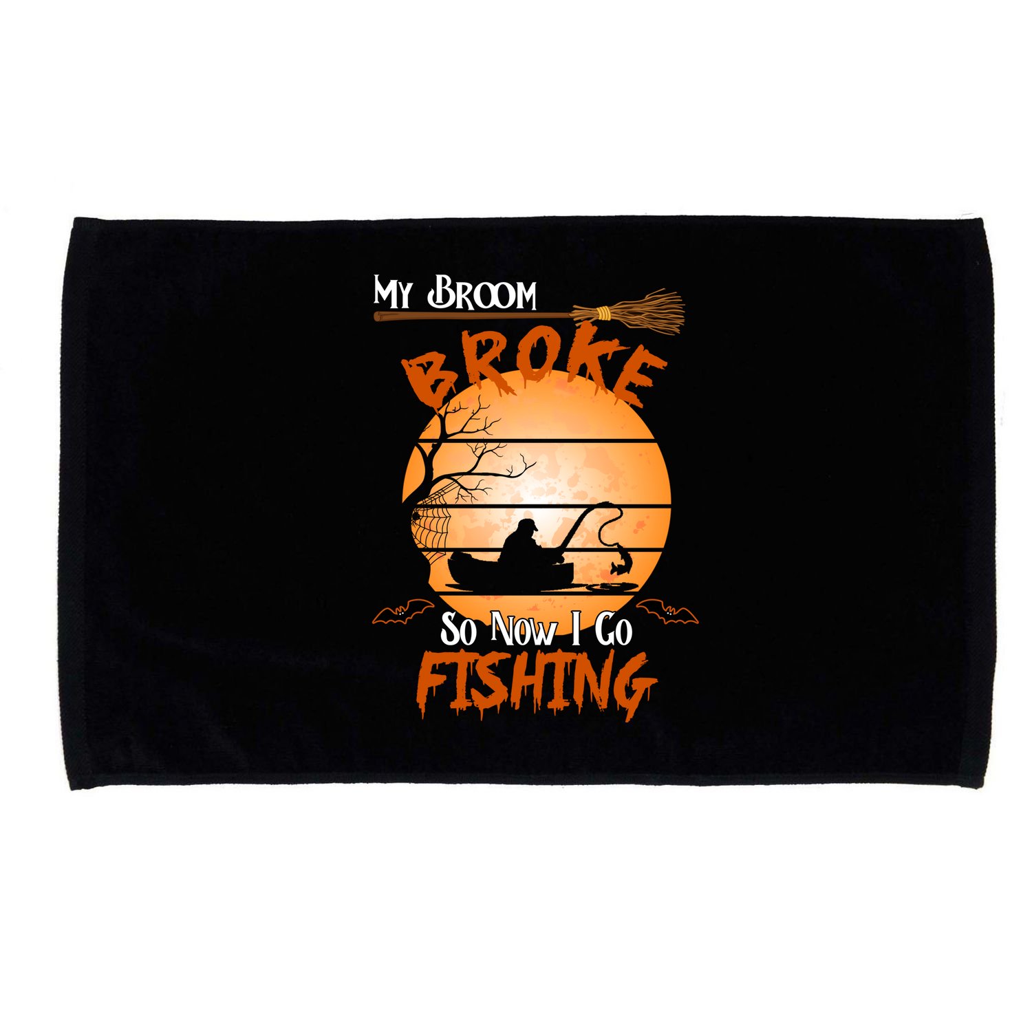 My Broom Broke So Now I Go Fishing Microfiber Hand Towel