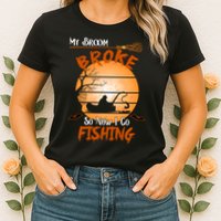 My Broom Broke So Now I Go Fishing Womens T-Shirt