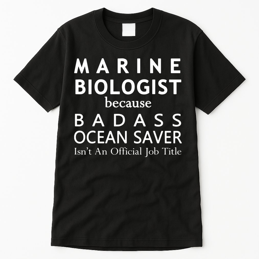 Marine Biologist Because Ocean Saver Funny Gift Tall T-Shirt