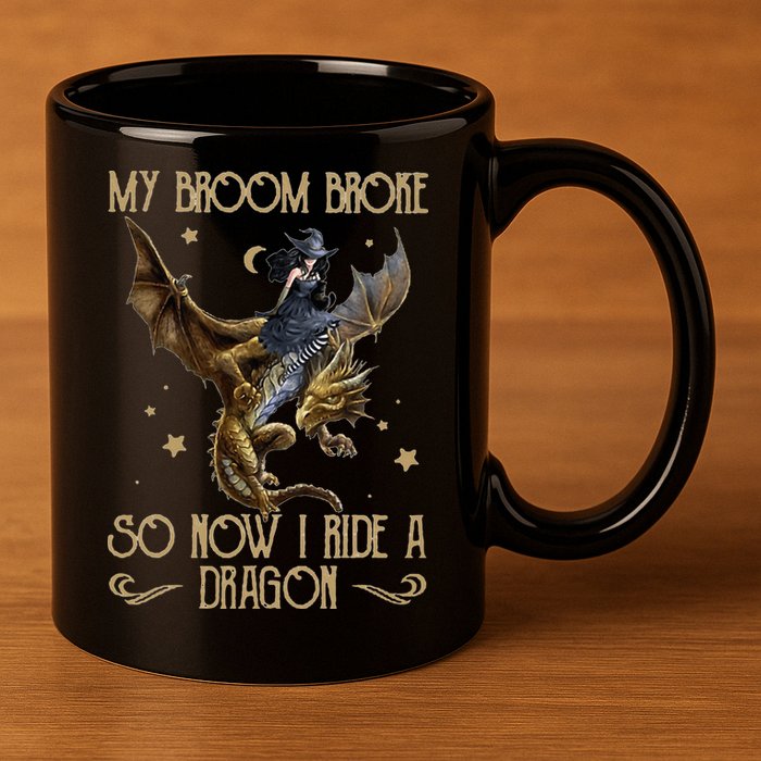 My Broom Broke So Now I Ride A Dragon 11oz C Handle Ceramic Mug