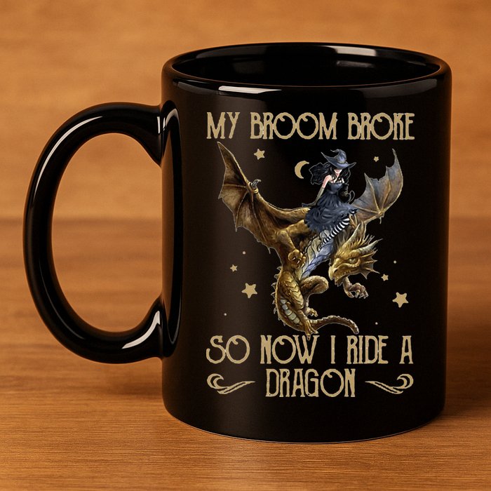 My Broom Broke So Now I Ride A Dragon 11oz C Handle Ceramic Mug