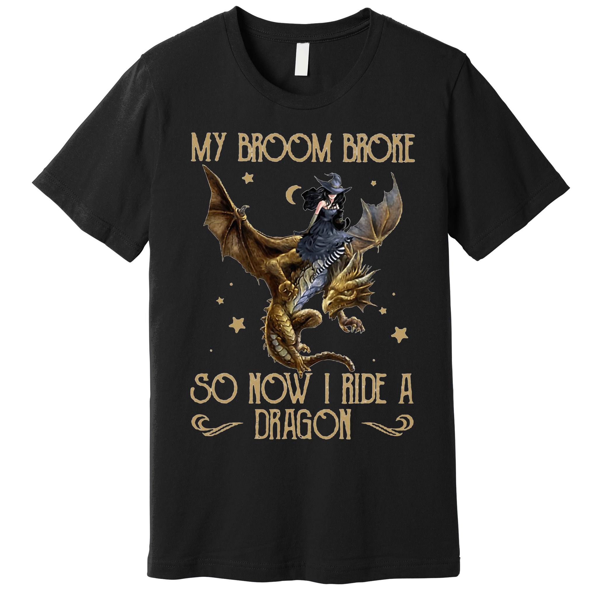 My Broom Broke So Now I Ride A Dragon Premium T-Shirt