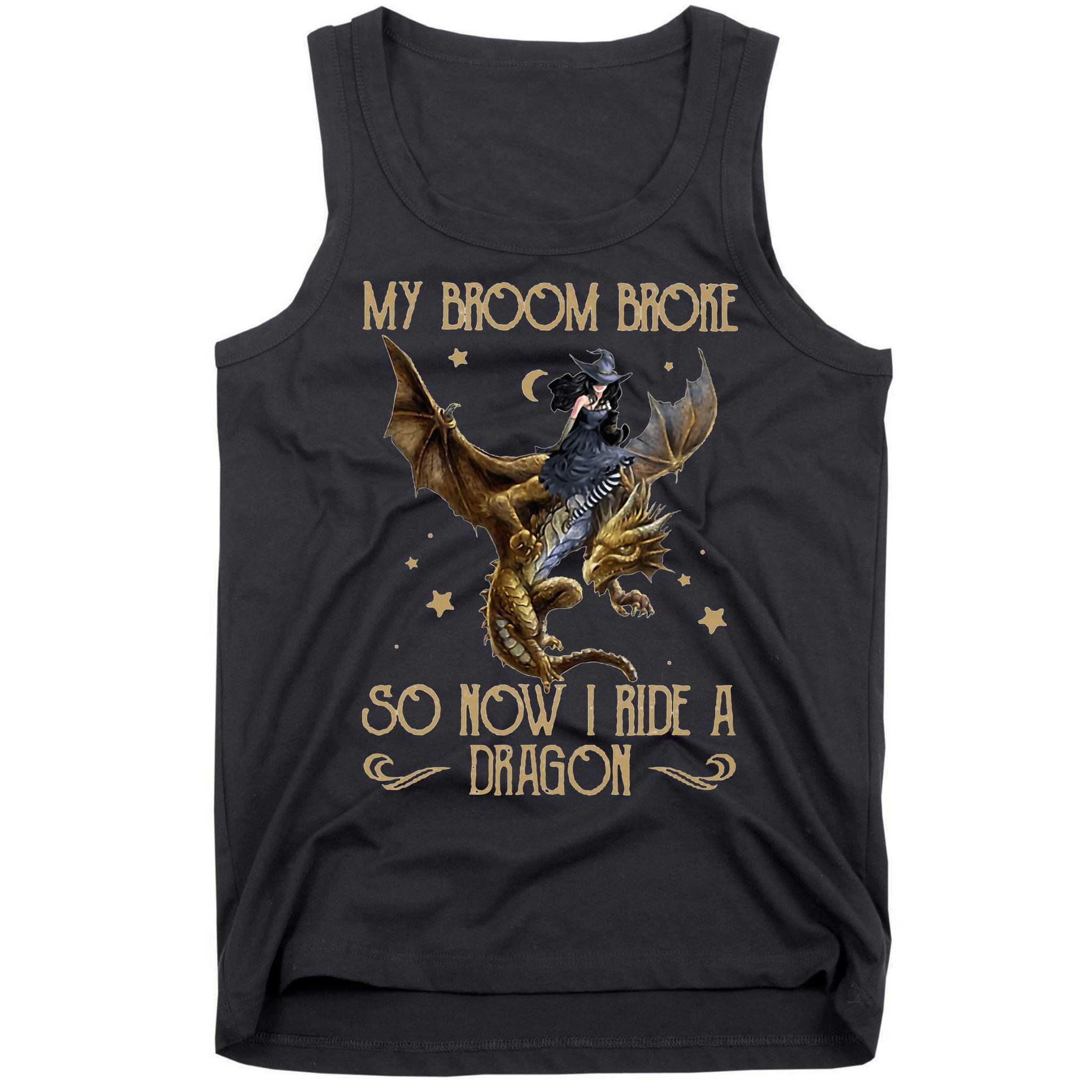 My Broom Broke So Now I Ride A Dragon Tank Top