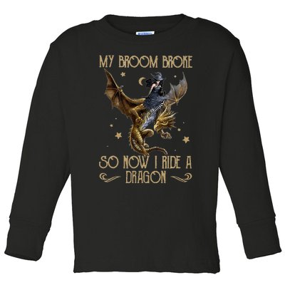 My Broom Broke So Now I Ride A Dragon Toddler Long Sleeve Shirt