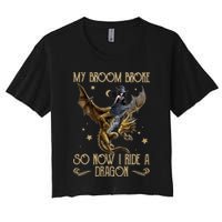 My Broom Broke So Now I Ride A Dragon Women's Crop Top Tee
