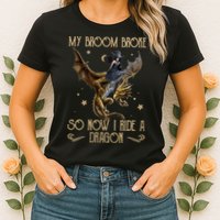 My Broom Broke So Now I Ride A Dragon Womens T-Shirt