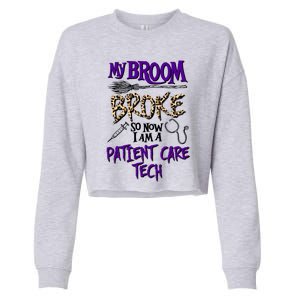 My Broom Broke So Now I Am A Patient Care Tech Great Gift Cropped Pullover Crew