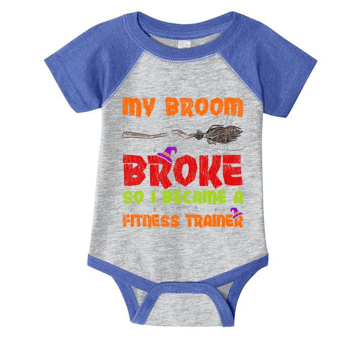 My Broom Broke So I Became A Fitness Trainer Halloween Funny Gift Infant Baby Jersey Bodysuit