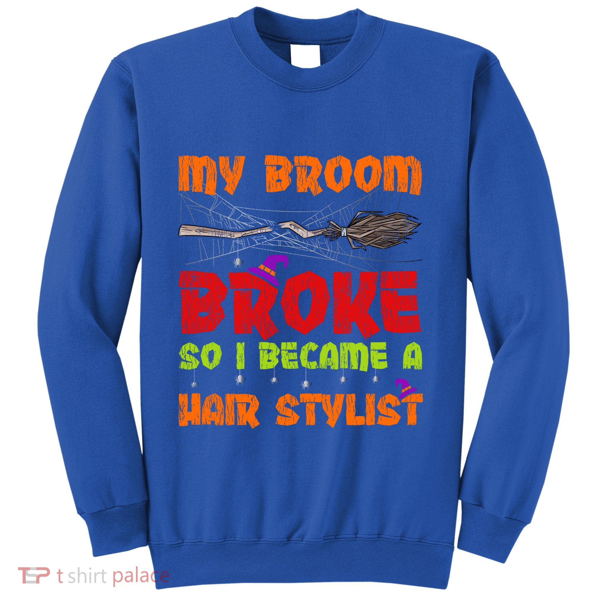 My Broom Broke So I Became A Hair Stylist Halloween Funny Gift Sweatshirt