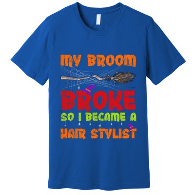 My Broom Broke So I Became A Hair Stylist Halloween Funny Gift Premium T-Shirt
