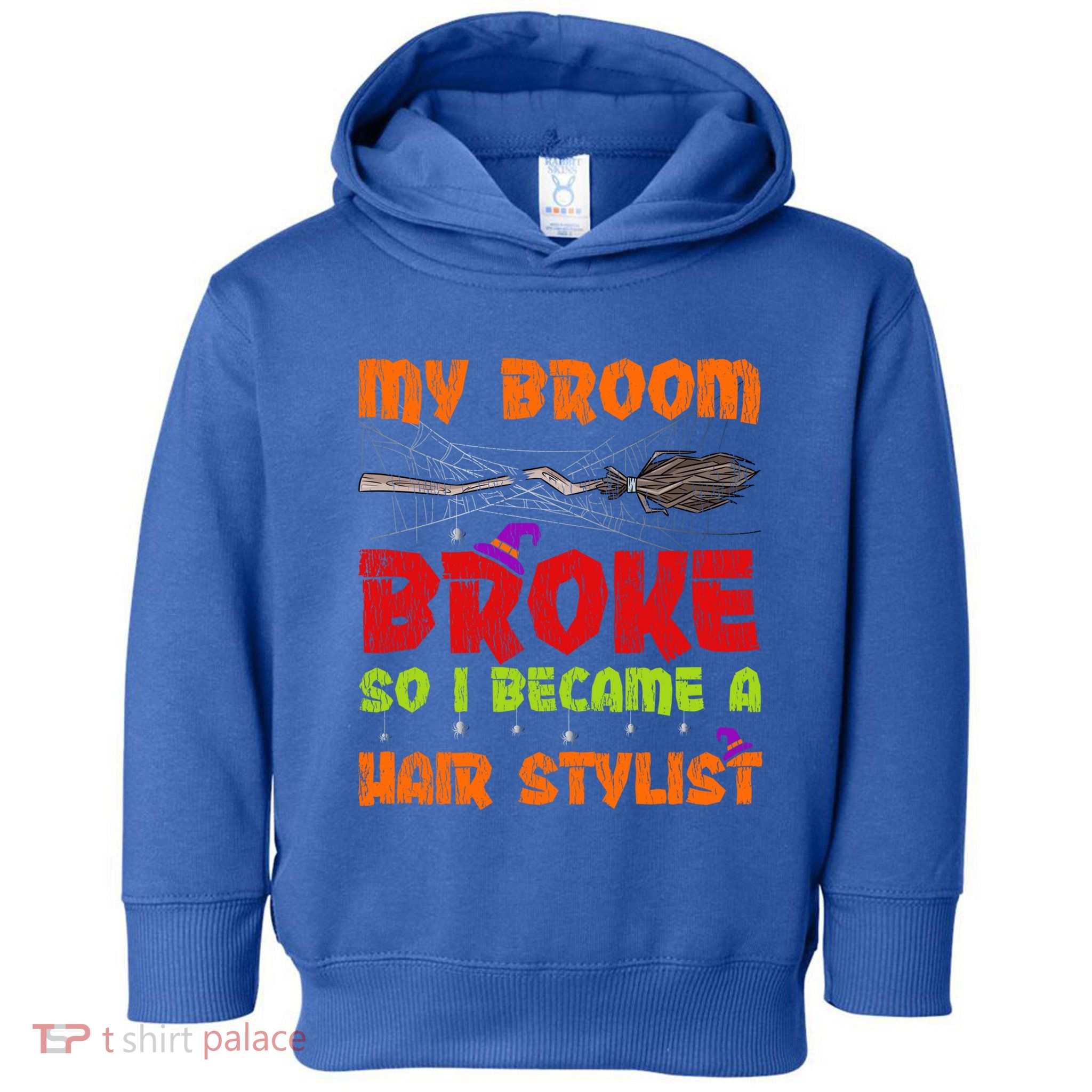 My Broom Broke So I Became A Hair Stylist Halloween Funny Gift Toddler Hoodie