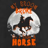 My Broom Broke So Now I Ride A Horse Cool Comfort Performance Bucket Hat