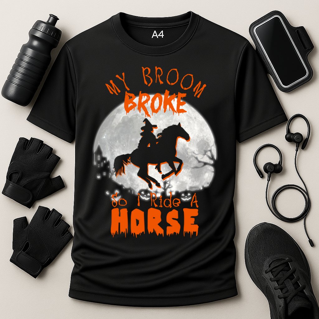 My Broom Broke So Now I Ride A Horse Performance Shirt