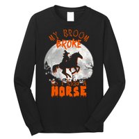 My Broom Broke So Now I Ride A Horse Long Sleeve Shirt
