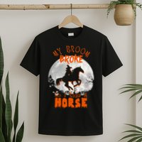 My Broom Broke So Now I Ride A Horse T-Shirt