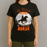 My Broom Broke So Now I Ride A Horse T-Shirt