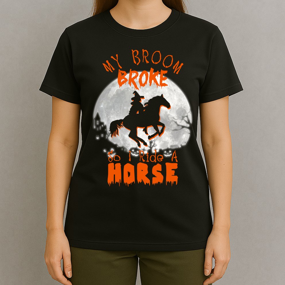 My Broom Broke So Now I Ride A Horse T-Shirt