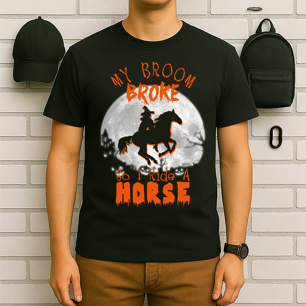 My Broom Broke So Now I Ride A Horse T-Shirt
