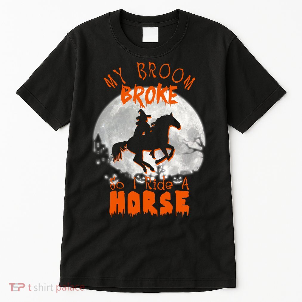 My Broom Broke So Now I Ride A Horse Tall T-Shirt