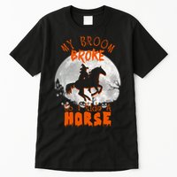 My Broom Broke So Now I Ride A Horse Tall T-Shirt