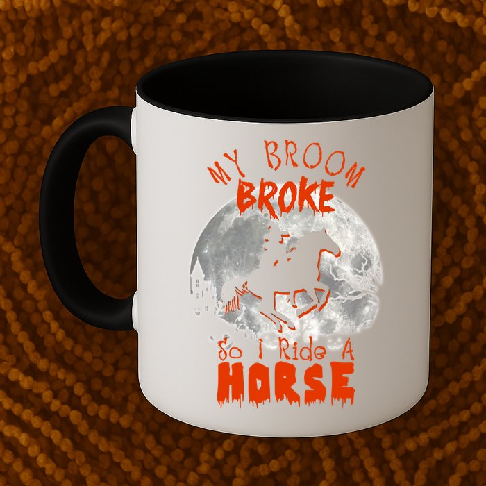 My Broom Broke So Now I Ride A Horse Mug