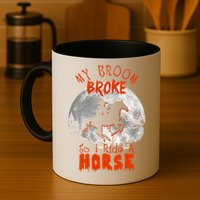 My Broom Broke So Now I Ride A Horse Mug