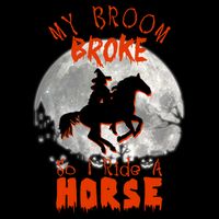 My Broom Broke So Now I Ride A Horse Mug