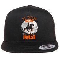 My Broom Broke So Now I Ride A Horse Flat Bill Trucker Hat