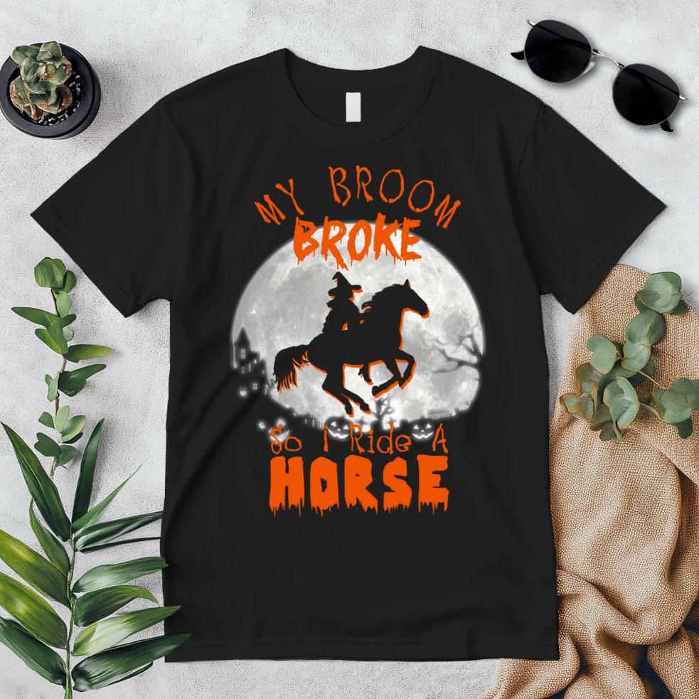 My Broom Broke So Now I Ride A Horse Premium T-Shirt