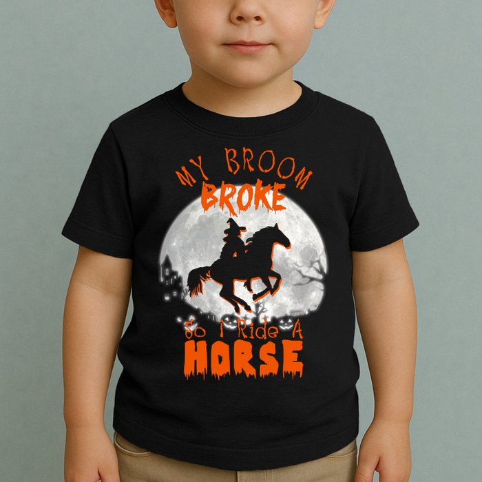 My Broom Broke So Now I Ride A Horse Toddler T-Shirt