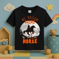 My Broom Broke So Now I Ride A Horse Toddler T-Shirt