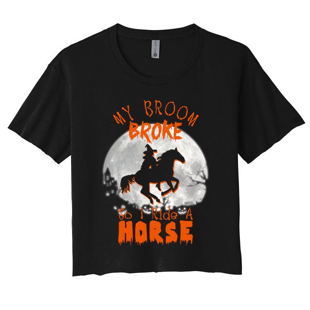 My Broom Broke So Now I Ride A Horse Crop Top