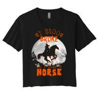 My Broom Broke So Now I Ride A Horse Women's Crop Top Tee