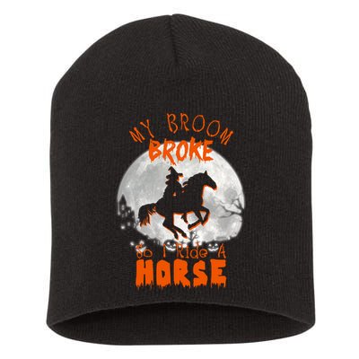 My Broom Broke So Now I Ride A Horse Short Acrylic Beanie
