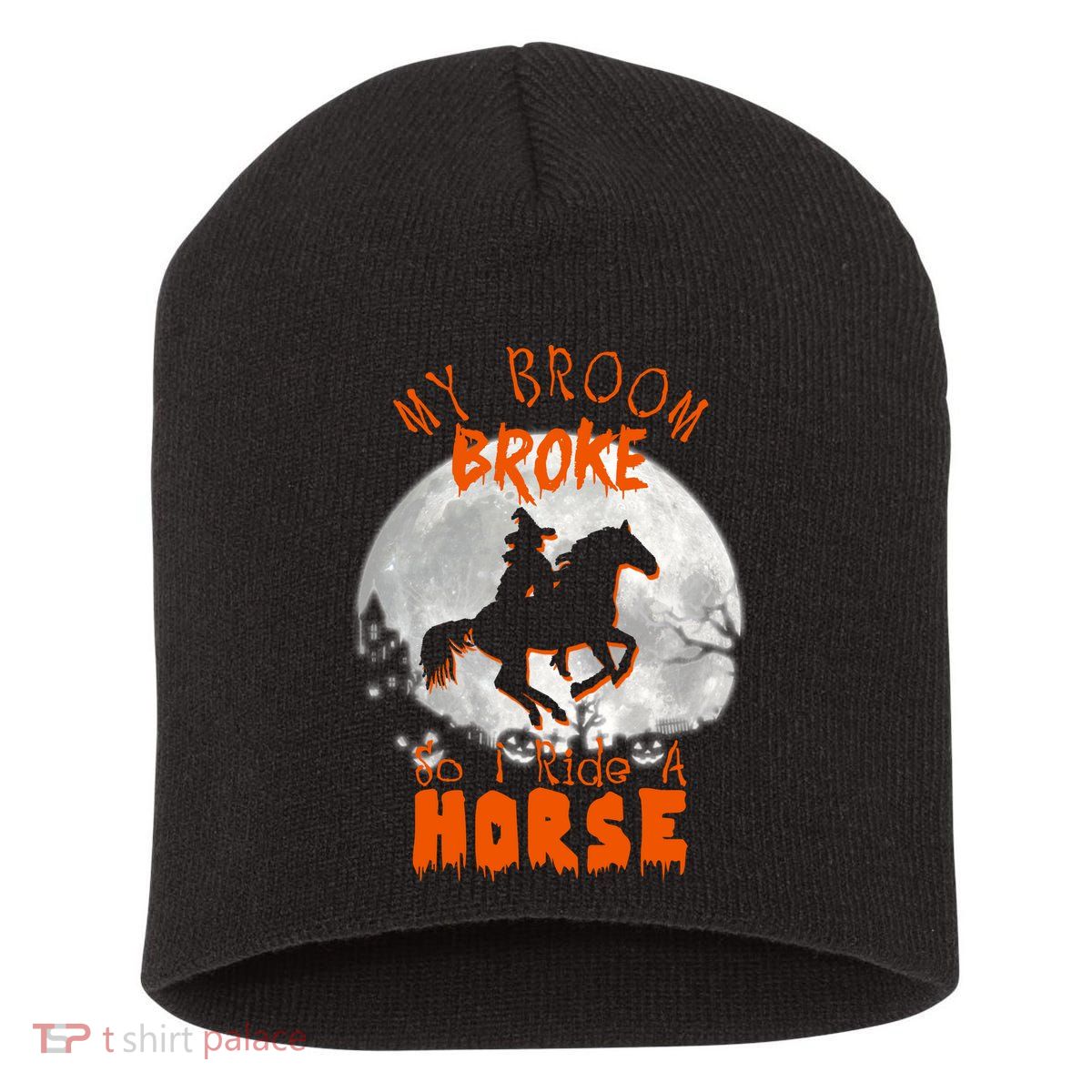 My Broom Broke So Now I Ride A Horse Short Acrylic Beanie
