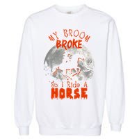 My Broom Broke So Now I Ride A Horse Garment-Dyed Sweatshirt